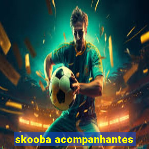 skooba acompanhantes